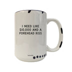 Coco + Bie - Need Like $10,000 And A Forehead Kiss - Coffee Mug, Cute