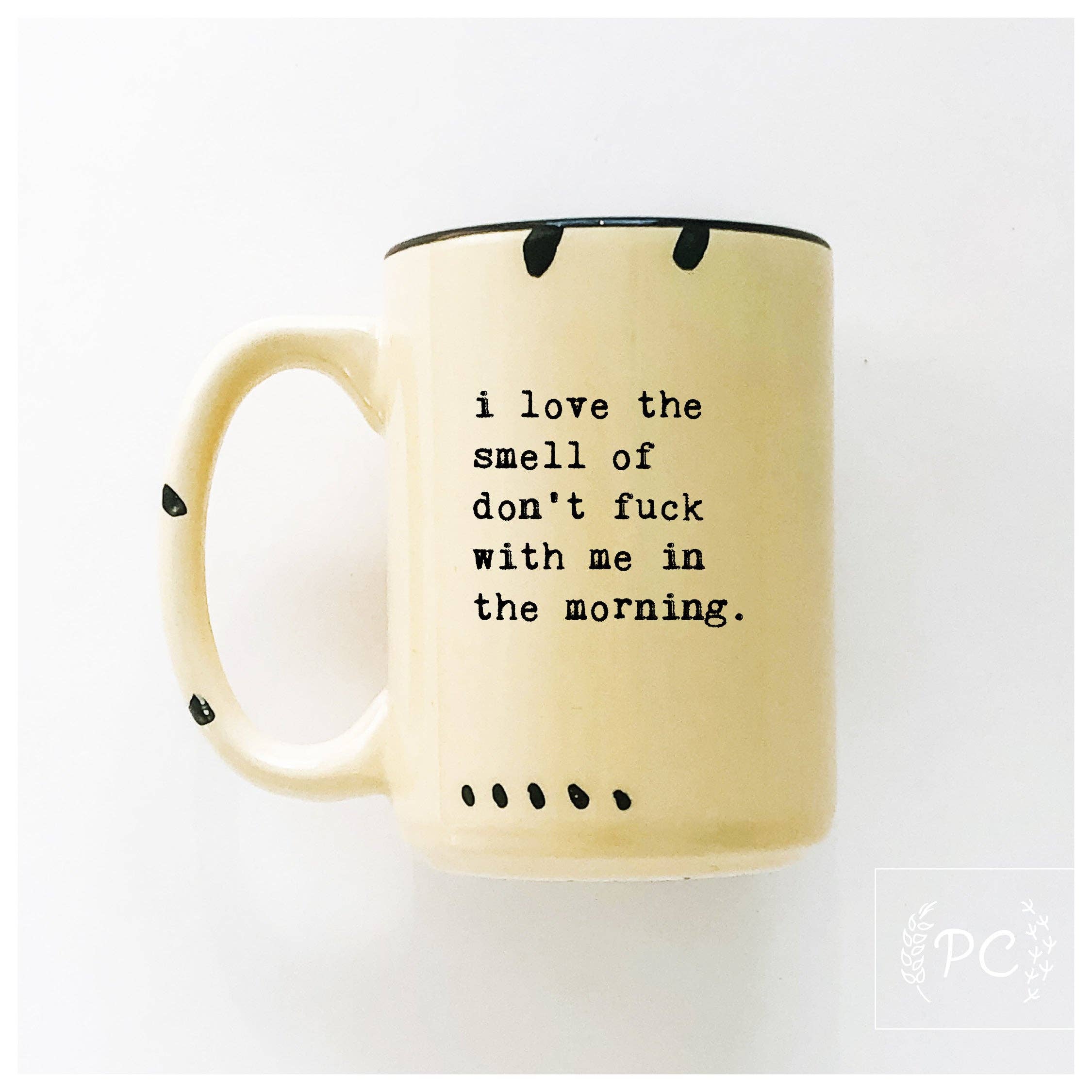 Prairie Chick Prints - I love the smell of don’t fuck with me in the morning | ceramic mug