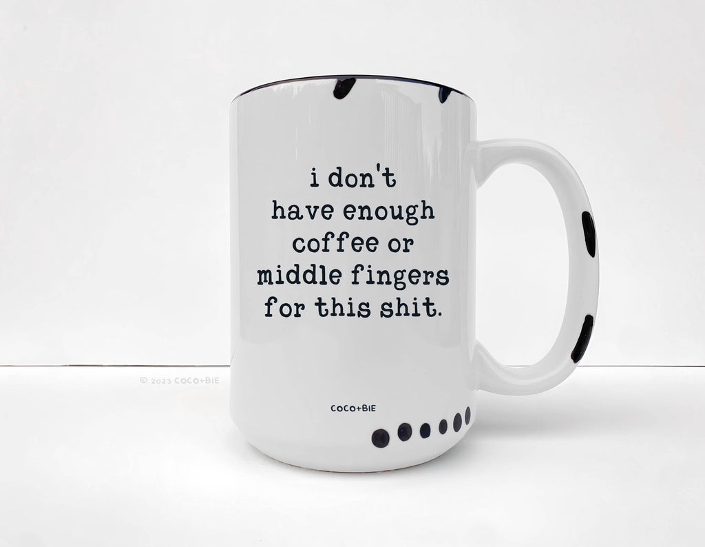 Coco + Bie - Not Enough Middle Fingers - 15oz Mug, Funny, Sarcasm, Quote