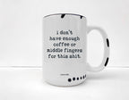 Coco + Bie - Not Enough Middle Fingers - 15oz Mug, Funny, Sarcasm, Quote