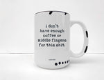 Coco + Brie - Not Enough Middle Fingers - 15oz Mug, Funny, Sarcasm, Quote