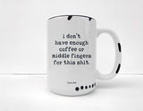 Coco + Brie - Not Enough Middle Fingers - 15oz Mug, Funny, Sarcasm, Quote