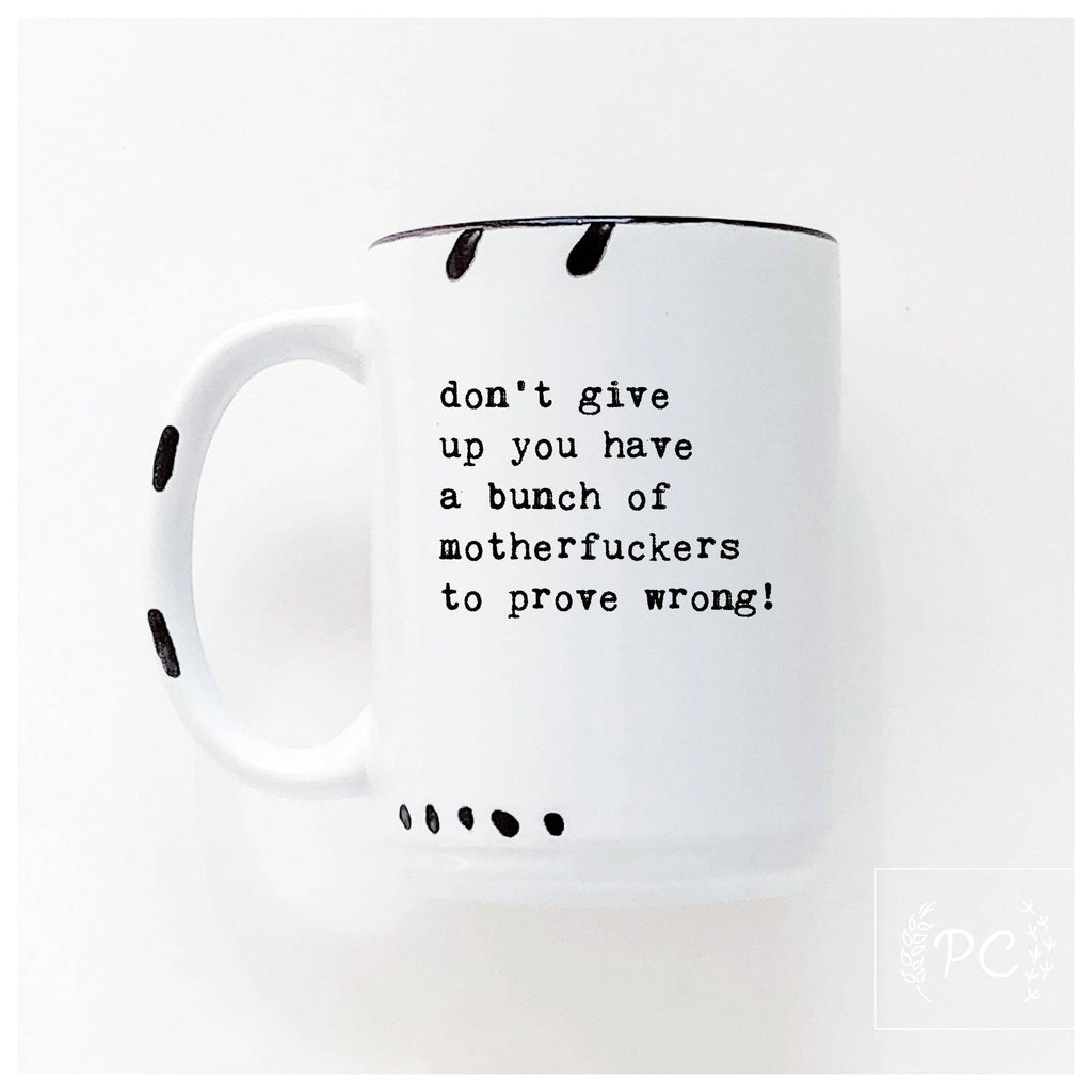 Prairie Chick Prints - Don’t give up you have a bunch of motherfuckers to prove wrong! | ceramic mug