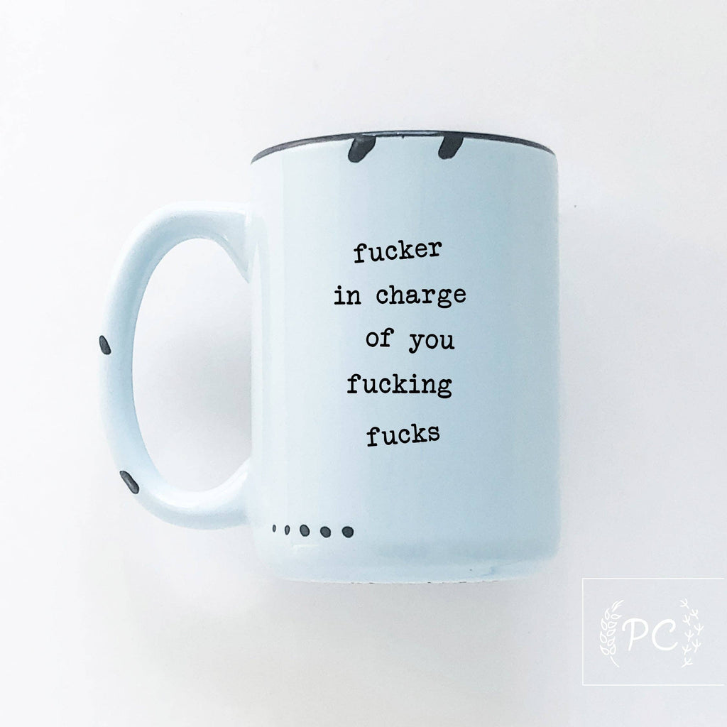 Prairie Chick Prints - Fucker In Charge Of You Fucking Fucks | Ceramic Mug  | Sweary | Funny