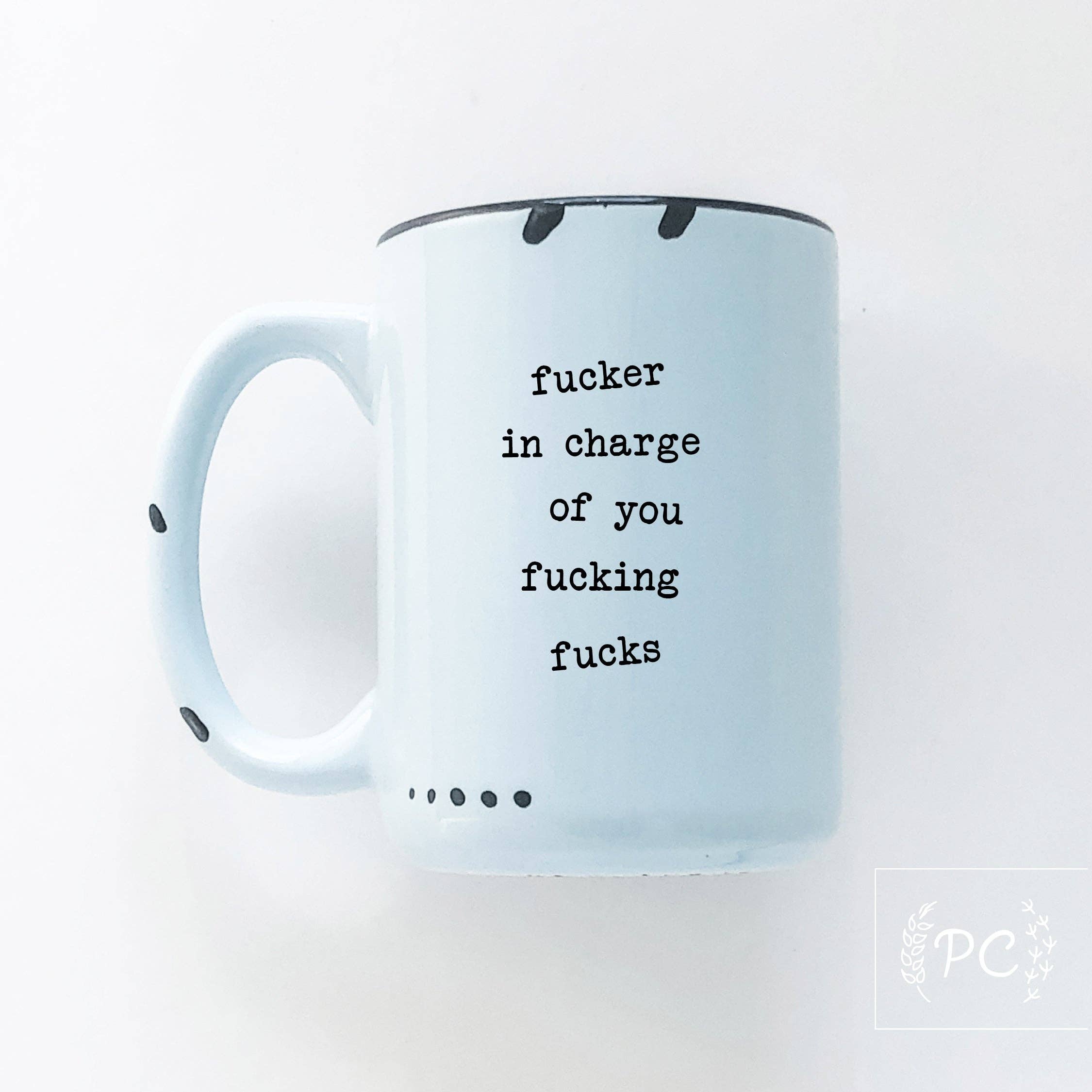 Prairie Chick Prints - Fucker In Charge Of You Fucking Fucks | Ceramic Mug  | Sweary | Funny