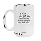 Coco + Bie - I Will Put You In The Trunk 15oz Mug - Sarcasm, Funny, Quote