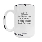 Coco + Brie - I Will Put You In The Trunk 15oz Mug - Sarcasm, Funny, Quote