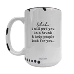 Coco + Brie - I Will Put You In The Trunk 15oz Mug - Sarcasm, Funny, Quote