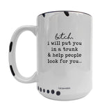 Coco + Brie - I Will Put You In The Trunk 15oz Mug - Sarcasm, Funny, Quote