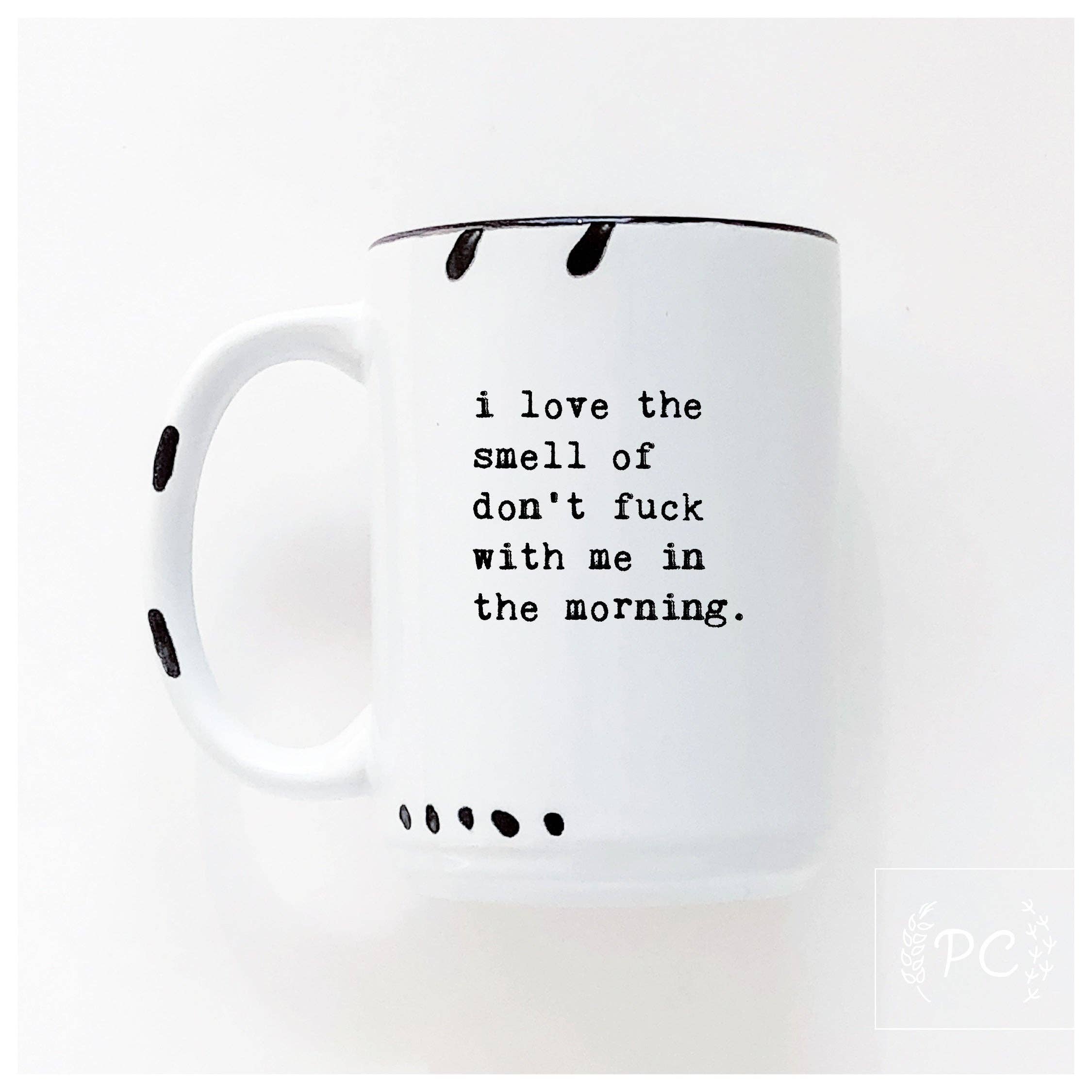 Prairie Chick Prints - I love the smell of don’t fuck with me in the morning | ceramic mug