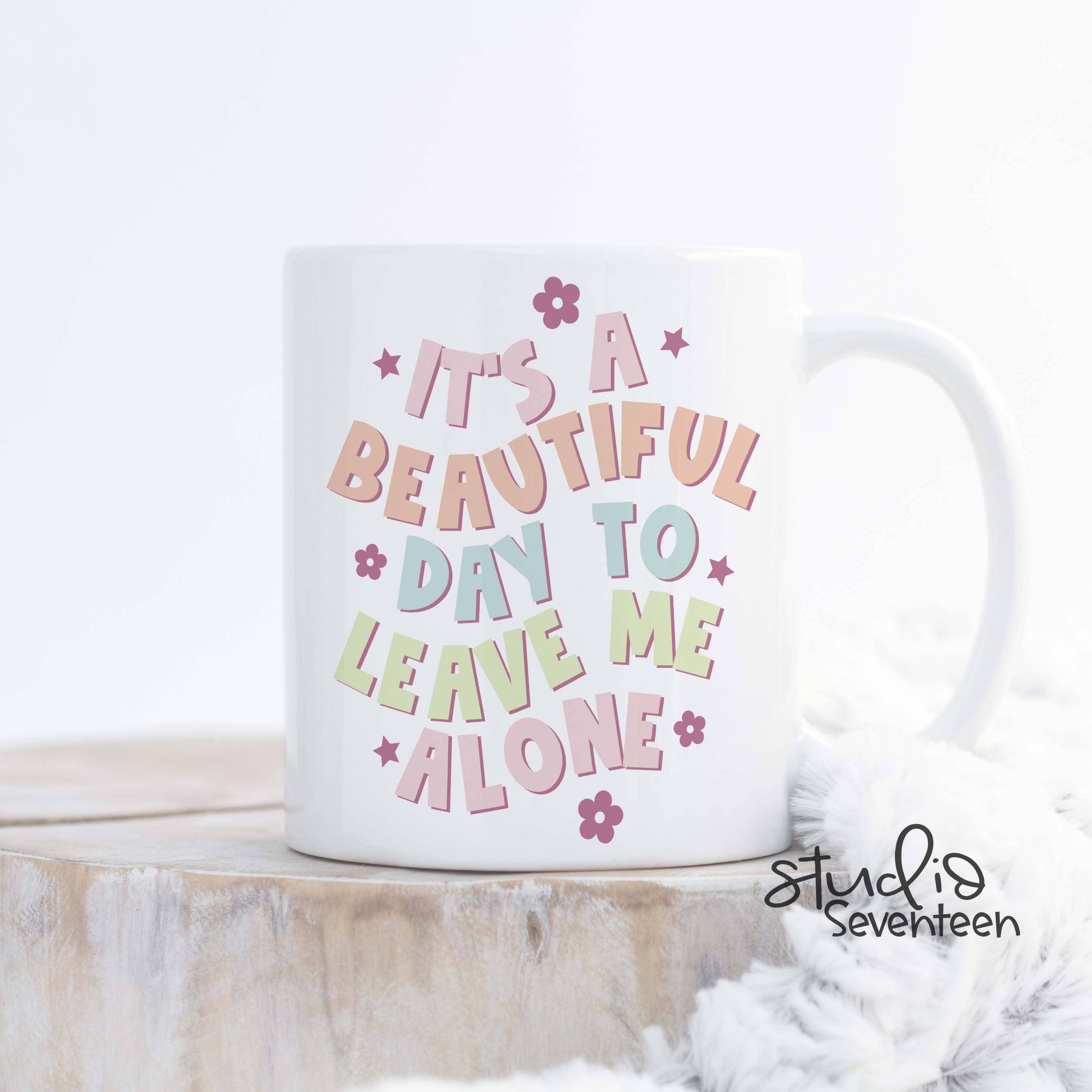 Studio Seventeen - It's A Beautiful Day To Leave Me Alone Coffee Mug