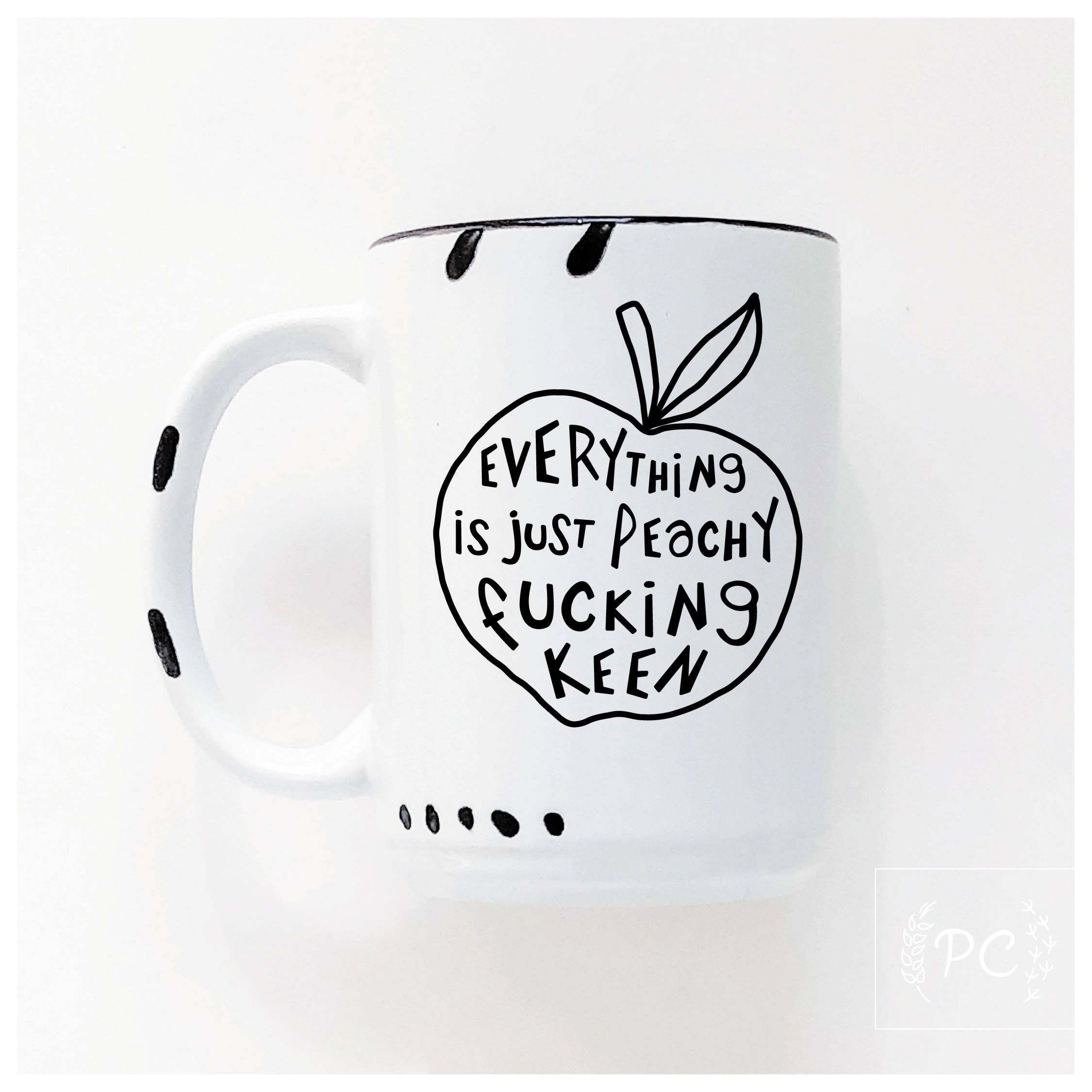 Prairie Chick Prints - Everything is just peachy fucking keen | ceramic mug
