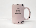 Coco + Bie - Live Laugh Leave Me Alone - 15oz Mug, Funny, Quote, Sassy