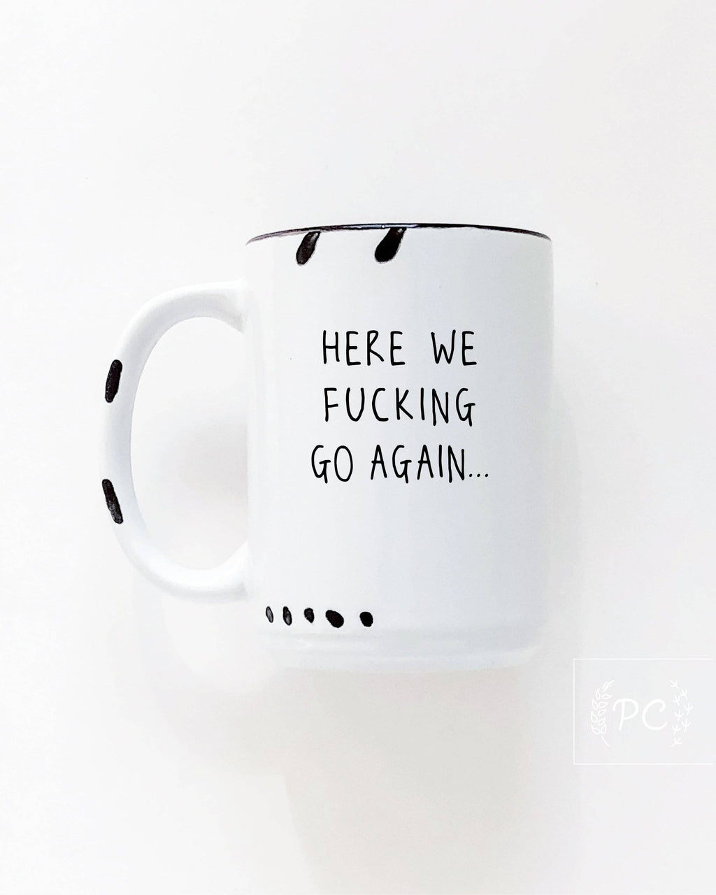 Prairie Chick Prints - Here We Fucking Go Again | Ceramic Mug