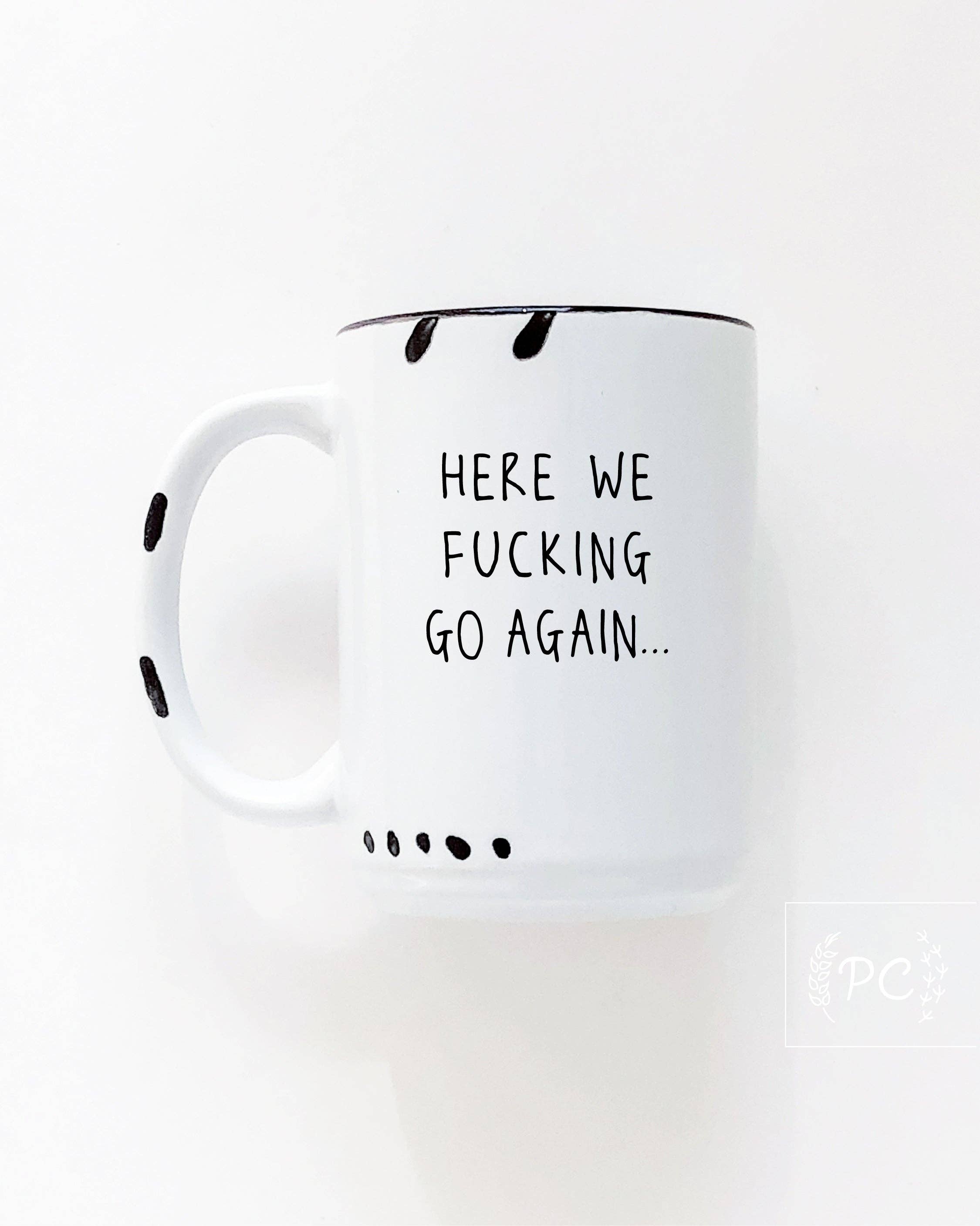 Prairie Chick Prints - Here We Fucking Go Again | Ceramic Mug