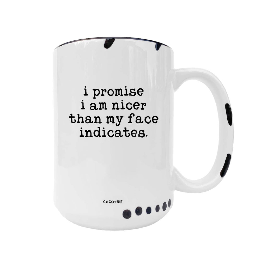 Coco + Bie - Nicer Than My Face Indicates - Funny Mug, Sassy Mug
