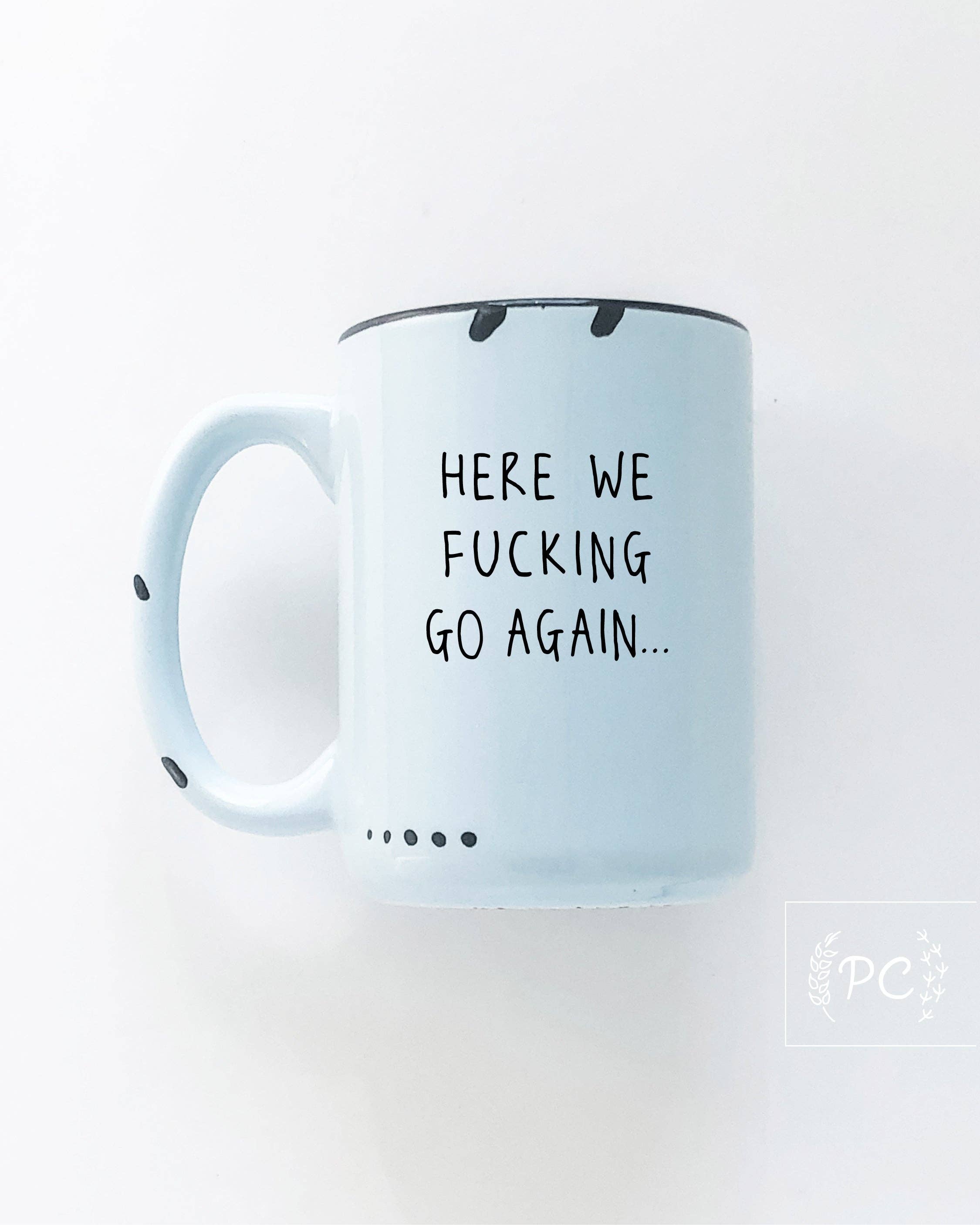Prairie Chick Prints - Here We Fucking Go Again | Ceramic Mug