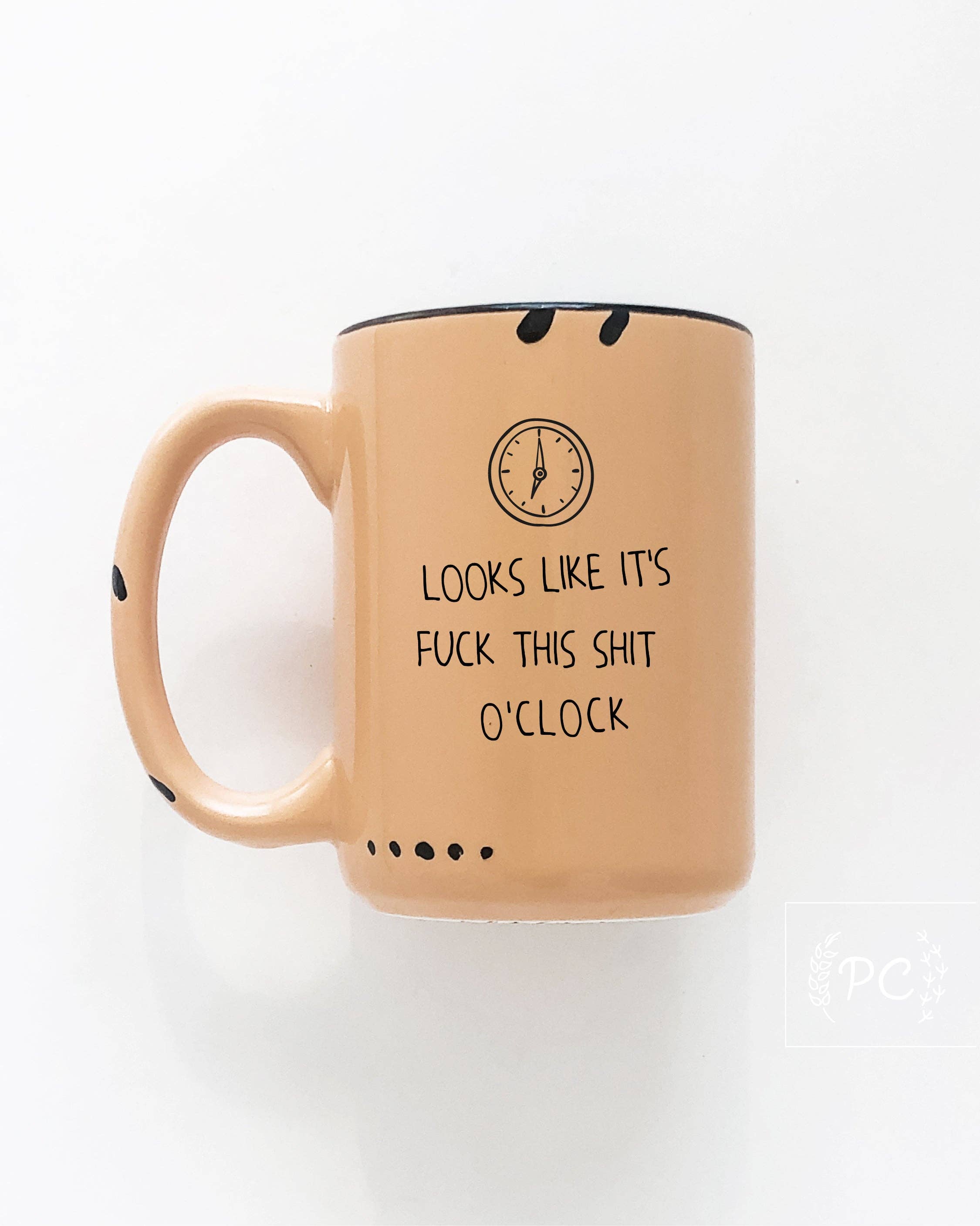 Prairie Chick Prints - Looks Like It's Fuck This Shit O'Clock | Ceramic Mug