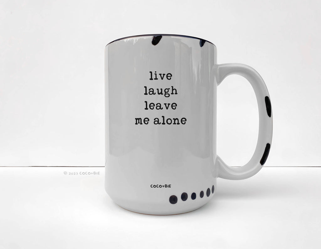 Coco + Bie - Live Laugh Leave Me Alone - 15oz Mug, Funny, Quote, Sassy