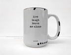 Coco + Bie - Live Laugh Leave Me Alone - 15oz Mug, Funny, Quote, Sassy